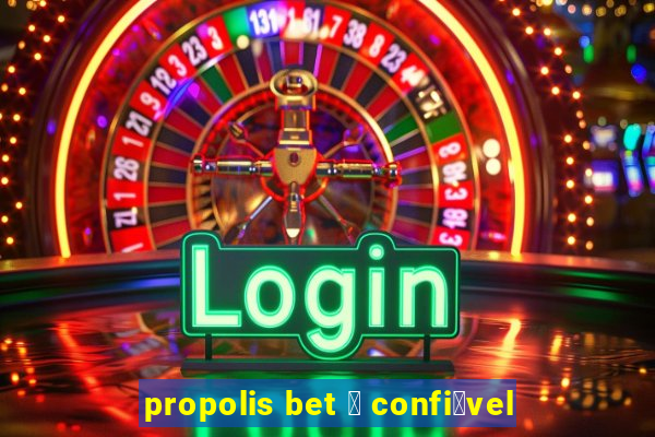 propolis bet 茅 confi谩vel